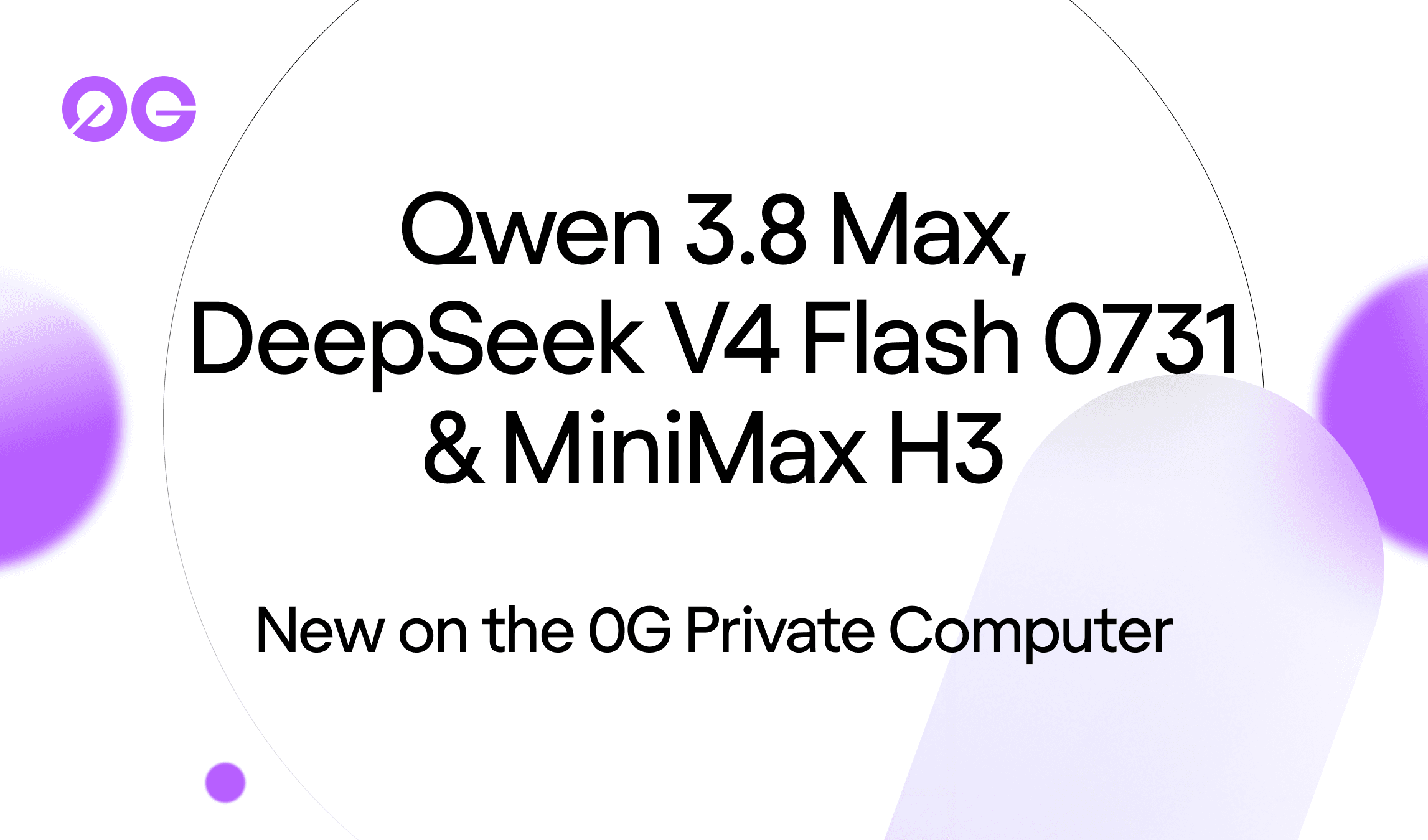 Qwen 3.8 Max, DeepSeek V4 Flash 0731 and MiniMax H3 (Hailuo 3) are live on 0G